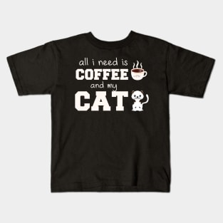 i need Is Coffee and my cat ,Funny cat Mother , cat Moms Gift, Coffee Lover Gift, Funny  For Mom, Coffee Kids T-Shirt